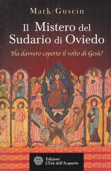 Il mistero del sudario di Oviedo. Ha davvero coperto il volto di Gesù? - Mark Guscin - copertina