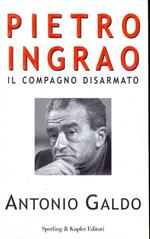 Pietro Ingrao. Il compagno disarmato