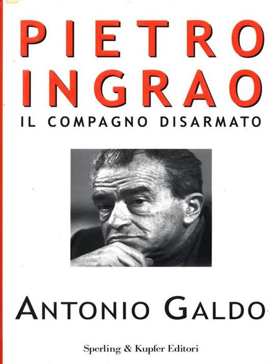 Pietro Ingrao. Il compagno disarmato - Antonio Galdo - 2