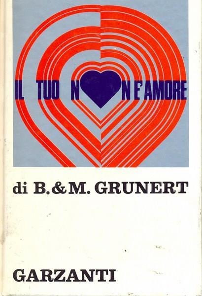 Il tuo non é amore - Barbara Grunert,Manfred Grunert - copertina