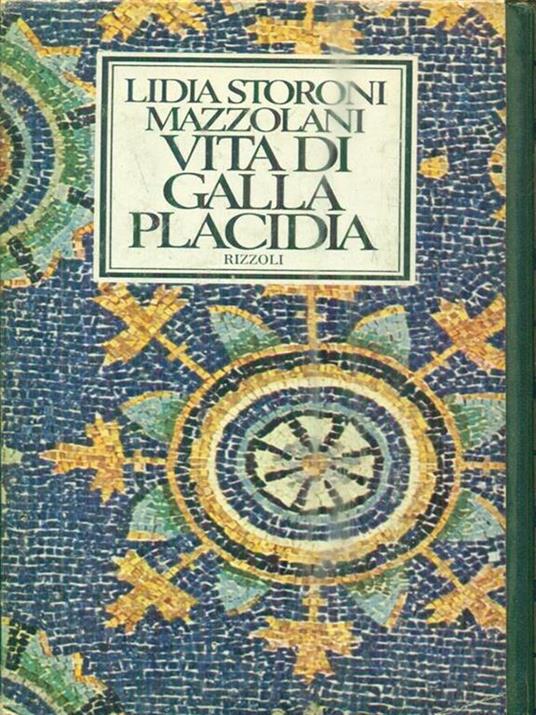 Vita di Galla Placidia - Lidia Storoni Mazzolani - 2