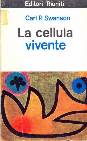 La cellula viviente - Carl P. Swanson - copertina
