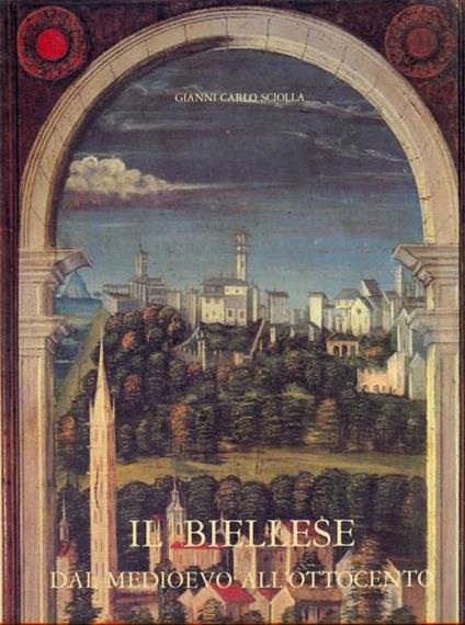 Il Biellese dal medioevo all'Ottocento - G. Carlo Sciolla - copertina