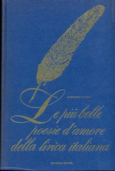 Le più belle poesie d'amore della lirica italiana - Alessandro Cutolo - copertina