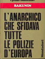 Bakukin l'anarchico che sfidava tutte le polizie d'Europa