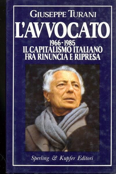 L' avvocato. 1966-85: il capitalismo italiano fra rinuncia e ripresa - Giuseppe Turani - 2