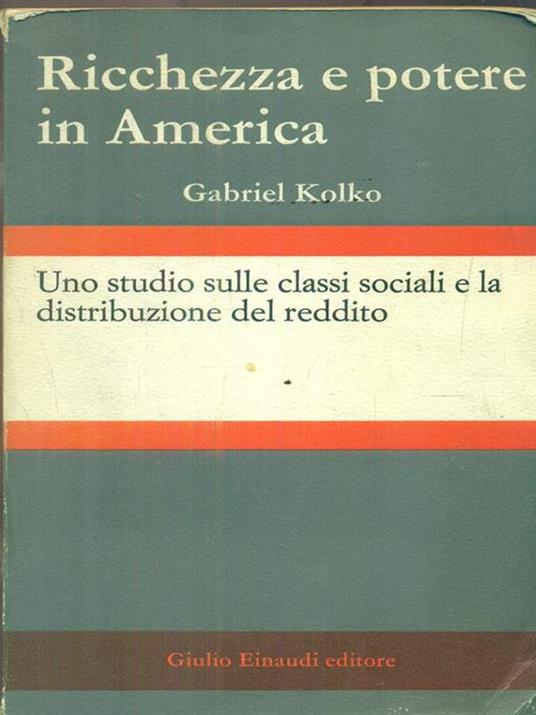 Ricchezza e potere in America - Gabriel Kolko - copertina