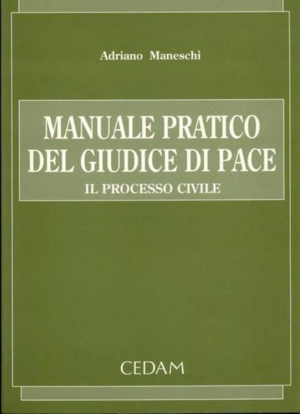 Manuale pratico del giudice di pace. Il processo civile - Adriano Maneschi - copertina