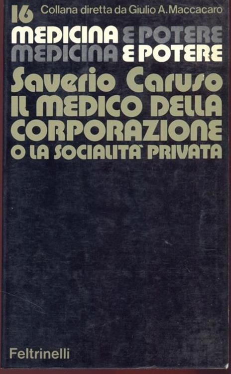 Medicina e potere 16 Il medico della corporazione o la socialità privata - Saverio Caruso - copertina