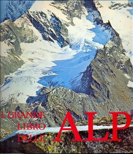 Il grande libro delle Alpi S - Aurelio Garobbio,Cesare Saibene - copertina