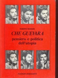 Che Guevara pendsiero e politica dell'utopia - Roberto Massari - 2