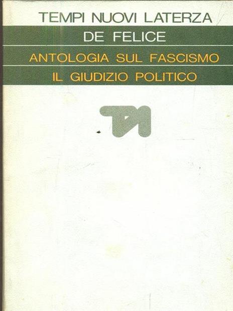 Antologia sul fascismo il giudizio politico - Renzo De Felice - 2