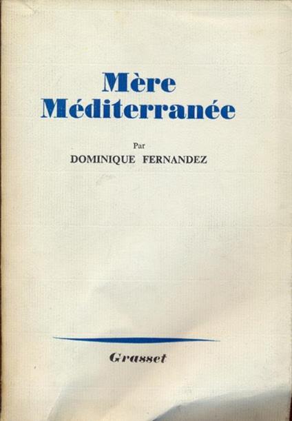 Mere Mediterranee. In lingua francese - Dominique Fernandez - copertina