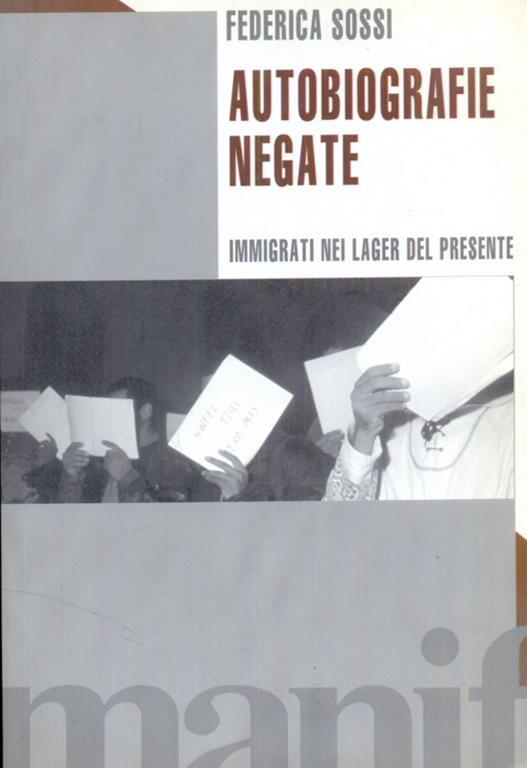 Autobiografie negate. Immigrati nei lager del presente - Federica Sossi - 2