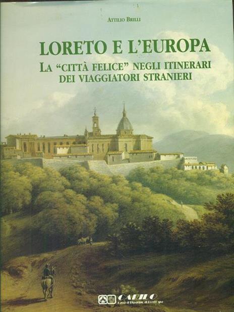 Loreto e l'Europa - Attilio Brilli - 2