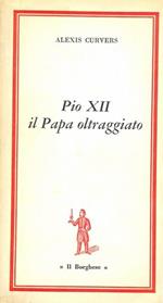 Pio XII il papa oltraggiato