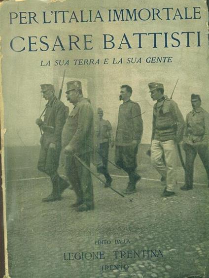 Per l'Italia immortale Cesare Battisti. La sua terra e la sua gente - Oreste Ferrari - copertina