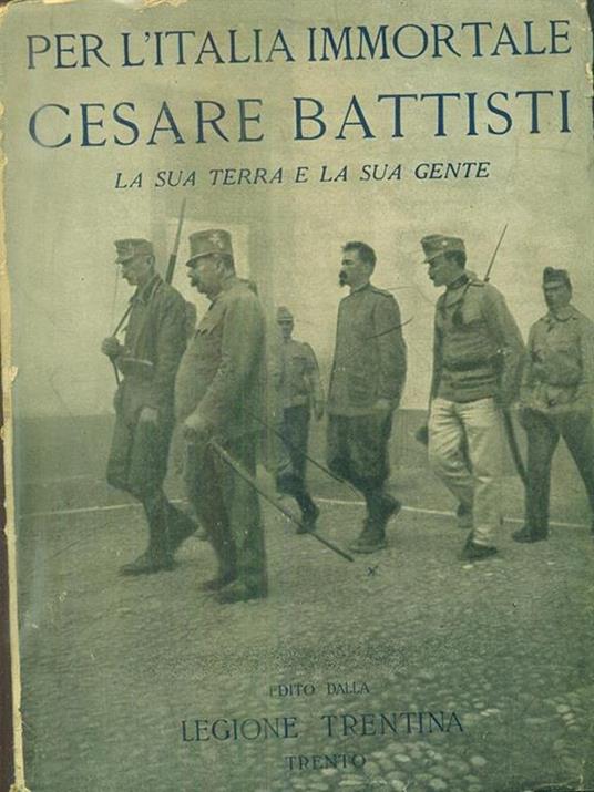 Per l'Italia immortale Cesare Battisti. La sua terra e la sua gente - Oreste Ferrari - copertina