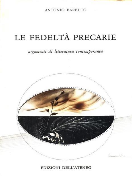 Le fedeltà precarie. Argomenti di letteratura contemporanea - Antonio Barbuto - copertina