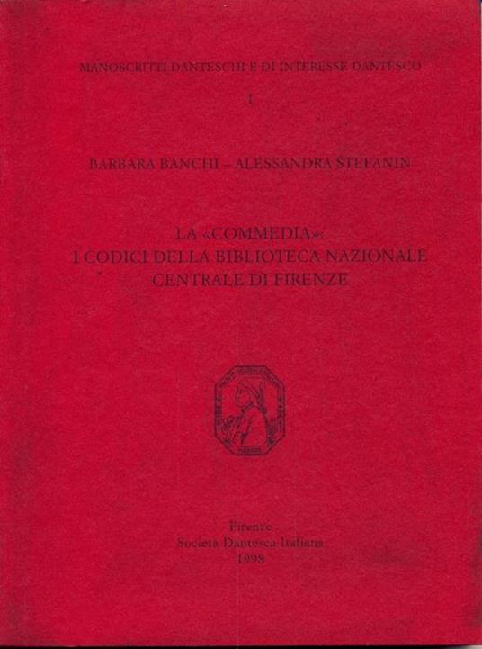 La Commedia. I codici della Biblioteca Nazionale Centrale di Firenze - Barbara Banchi,Alessandra Stefanin - 2