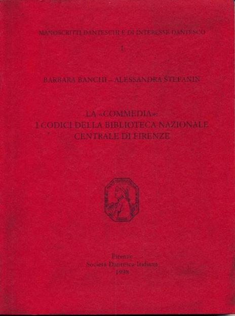 La Commedia. I codici della Biblioteca Nazionale Centrale di Firenze - Barbara Banchi,Alessandra Stefanin - copertina