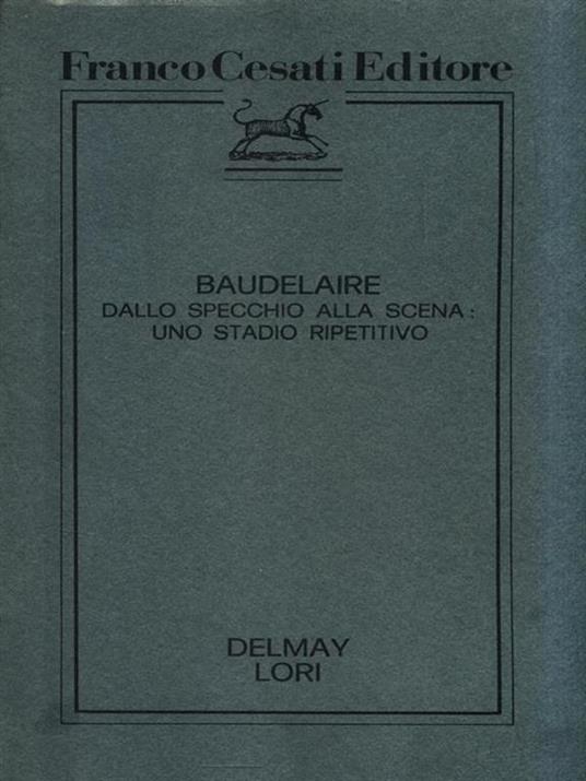 Baudelaire dallo specchio alla scena: uno stadio ripetitivo - Bernard Delmay,M. Carmela Lori - 6