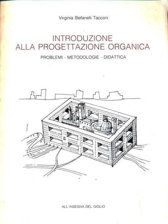 Introduzione alla progettazione organica. Problemi, metodologie, didattica - Virginia Stefanelli Tacconi - 7
