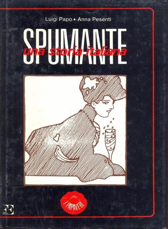 Spumante, una storia italiana - Luigi Papo,Anna Pesenti - copertina