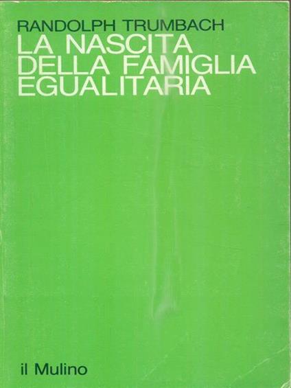 La nascita della famiglia egualitaria  - Randolph Trumbach - copertina