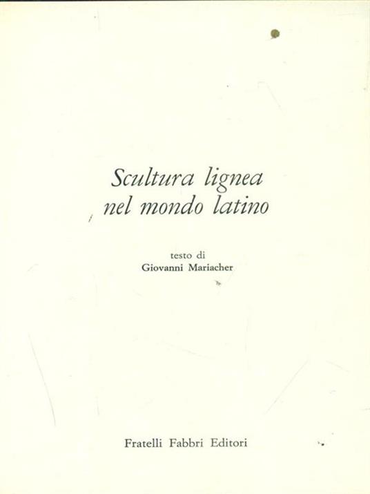 Scultura Lignea nel mondo latino - Giovanni Mariacher - 2