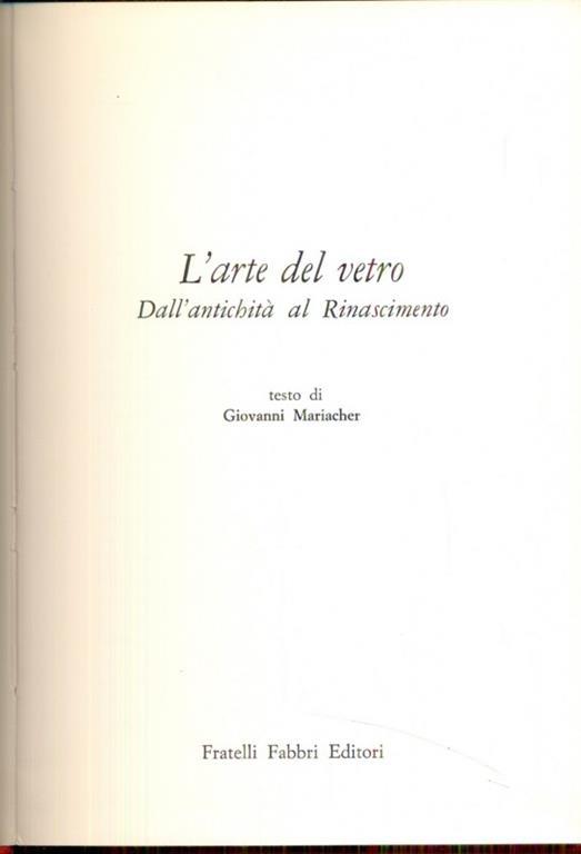 L' arte del vetro dall'antichità al Rinascimento - Giovanni Mariacher - 2