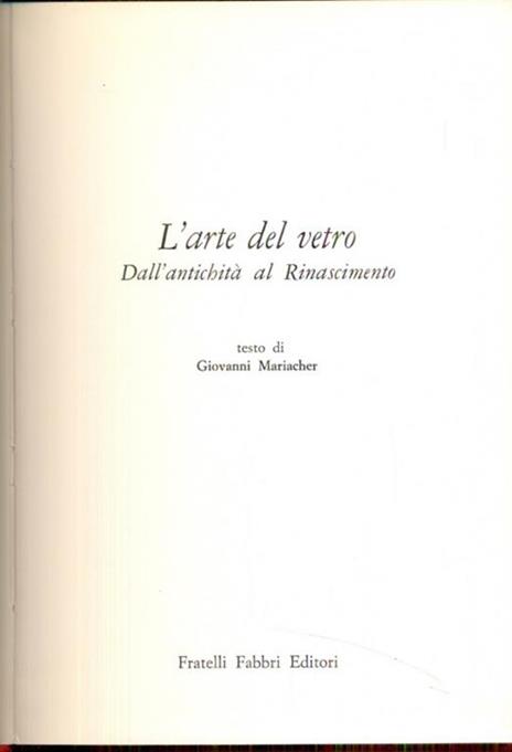 L' arte del vetro dall'antichità al Rinascimento - Giovanni Mariacher - 3