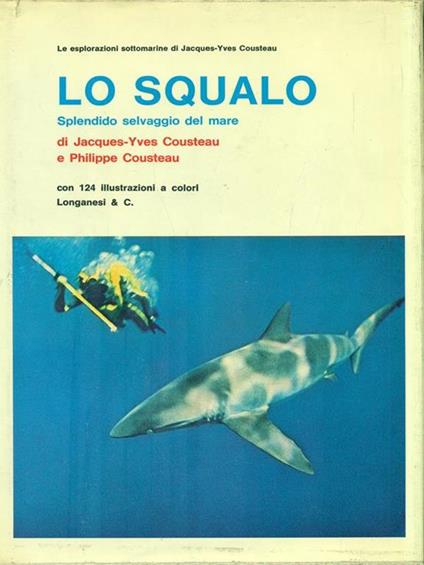 Lo squalo. Splendido selvaggio del mare - Jacques Y. Cousteau - copertina