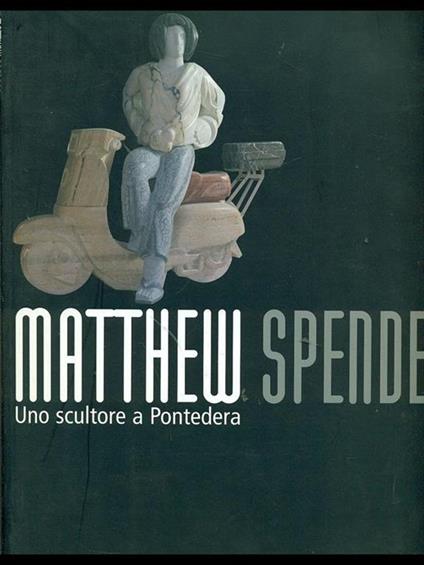 Mattheu Spender, uno scultore a Pontedera - copertina
