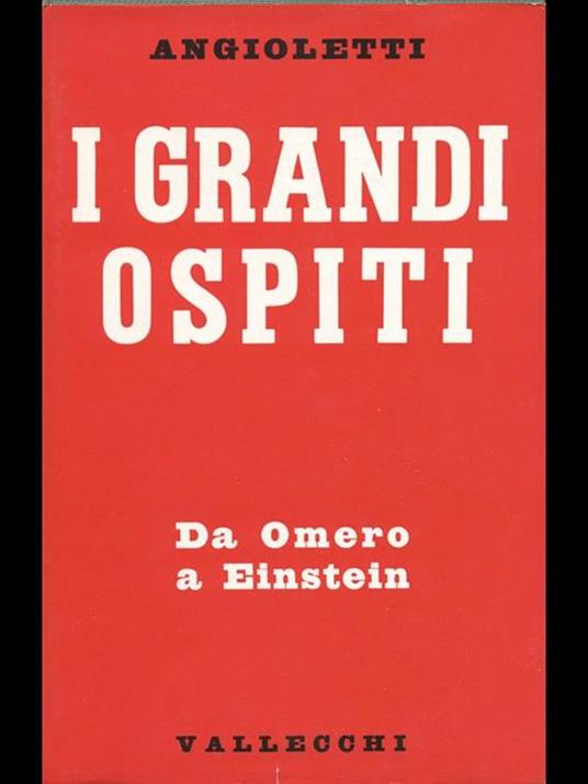 I grandi ospiti. Da Omero a Einstein - G. Battista Angioletti - 2