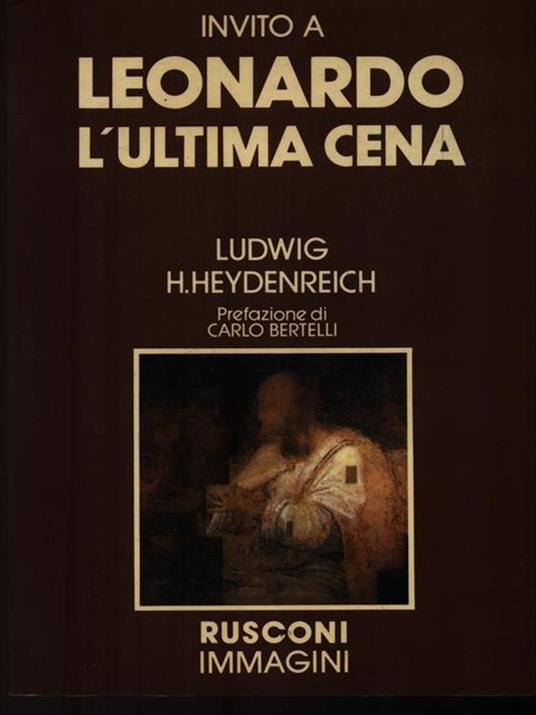 Invito a Leonardo l'ultima cena - Ludwig H. Heydenreich - 2