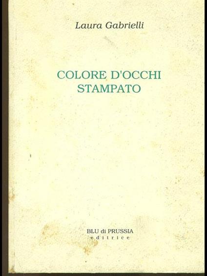 Colore d'occhi stampato. Prima edizione. Copia autografata - Laura Gabrielli - copertina