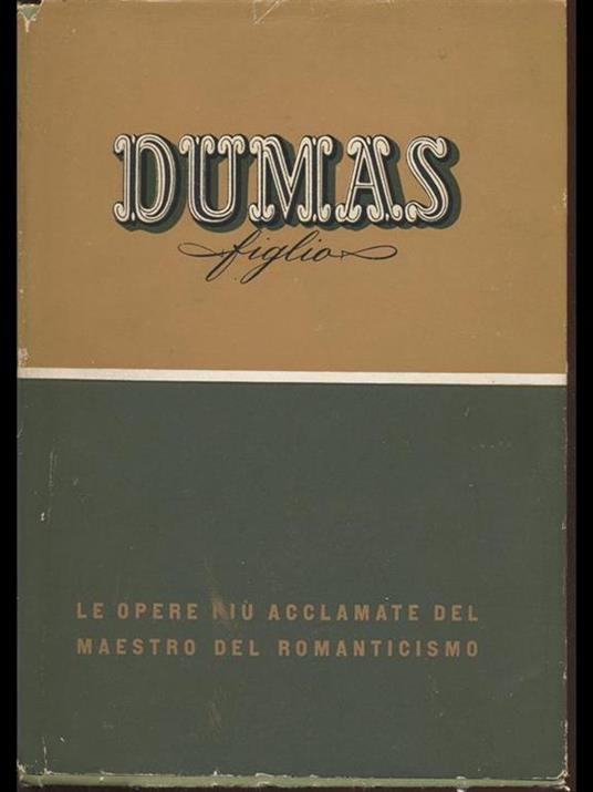 Dumas Figlio. Le opere più acclamate ed universalmente conosciute - Alexandre (figlio) Dumas - copertina