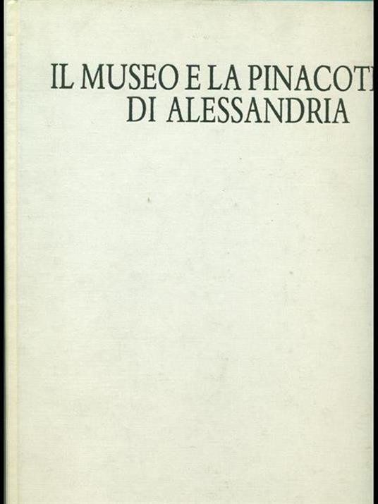 Il museo e la Pinacoteca di Alessandria - Carlenrica Spantigati,Giovanni Romano - 3