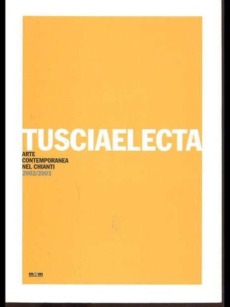 Tusciaelecta. Arte contemporanea nel Chianti 2002-2003 - copertina