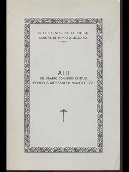 Atti del quarto convegno di studi Borgo a Mozzano 8 maggio 1983 - copertina