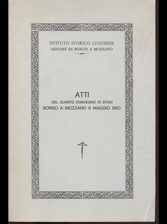 Atti del quarto convegno di studi Borgo a Mozzano 8 maggio 1983 - copertina