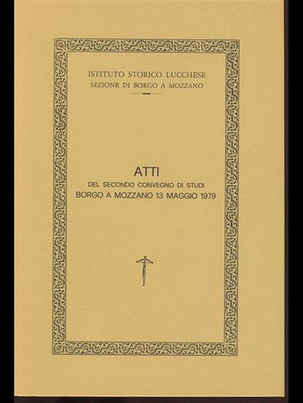 Atti del secondo Convegno di Studi Borgo a Mozzano 13 maggio 1979 - copertina