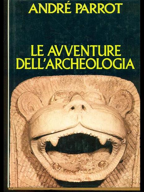 Le avventure dell'archeologia - André Parrot - 7