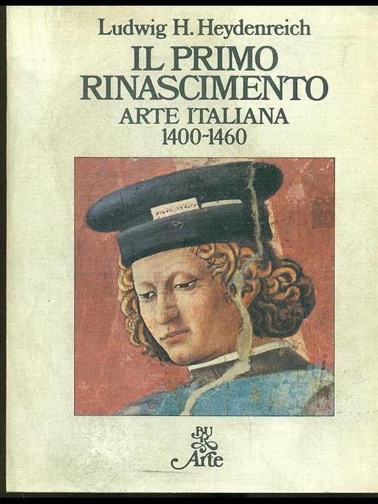 Il primo Rinascimento. arte italiana 1400-1460 - Ludwig H. Heydenreich - copertina