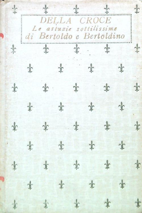 Le astuzie sottilissime di Bertoldo e Bertoldino di: G. C. Della Croce