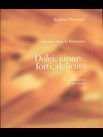 Dolci amare forti delicate. Storie sul gusto del produrre