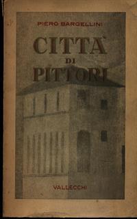 Città di pittori. Copia autografata - Piero Bargellini - 2