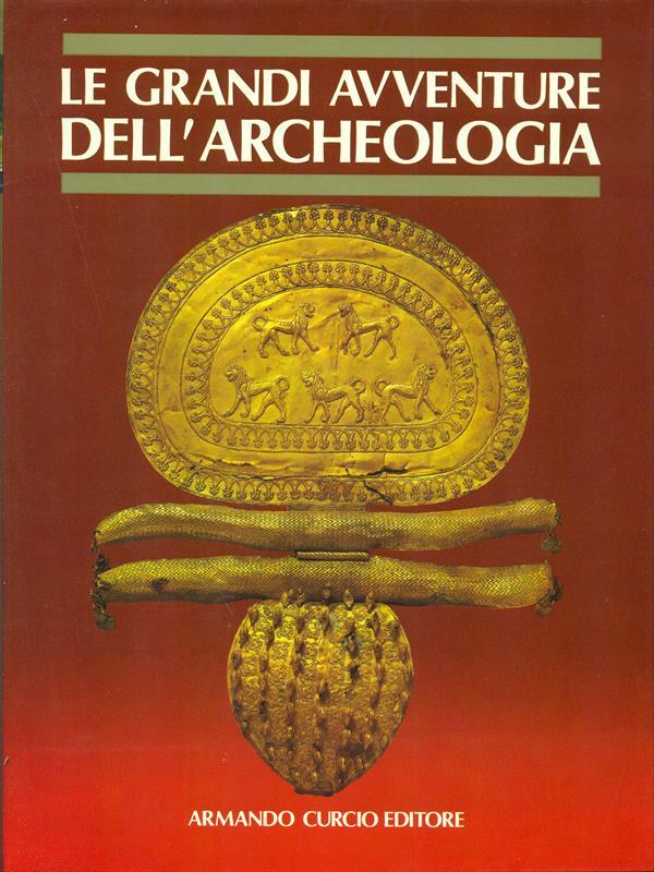 Le Grandi Avventure dell'Archeologia. I misteri delle civiltà scomparse. Vol. 4