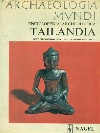 Archeologia Mundi. Enciclopedia Archeologica Tailandia di: Pisit Charoenwongsa M.c. Subhadradis Diskul - copertina